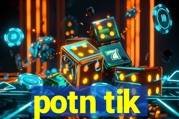 potn tik